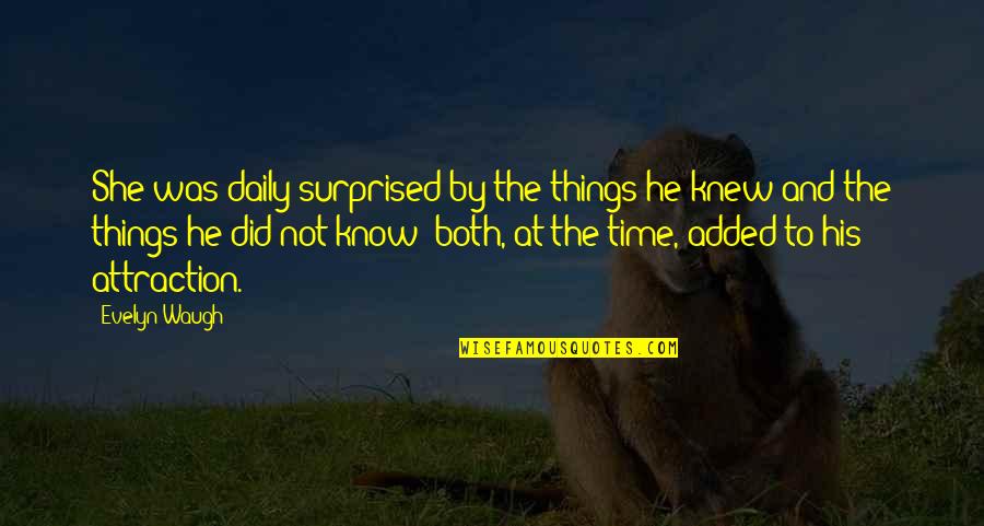 Added Daily Quotes By Evelyn Waugh: She was daily surprised by the things he Added Daily Quotes By Evelyn Waugh: She was daily surprised by the things he