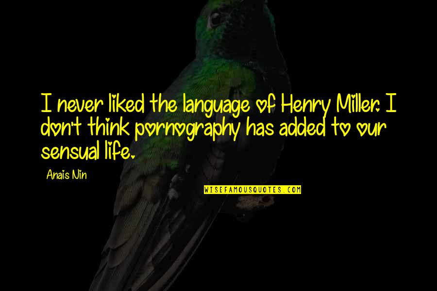 Added Quotes By Anais Nin: I never liked the language of Henry Miller.