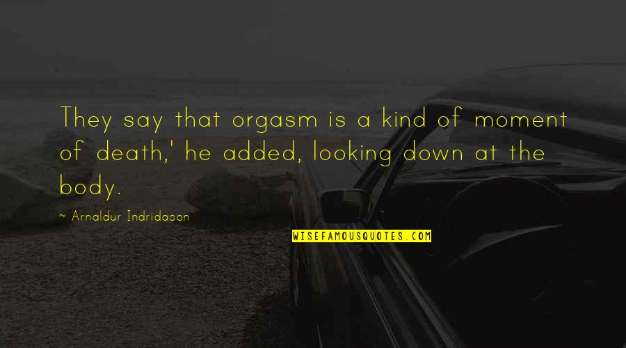 Added Quotes By Arnaldur Indridason: They say that orgasm is a kind of