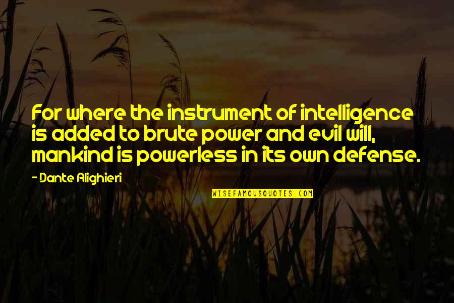 Added Quotes By Dante Alighieri: For where the instrument of intelligence is added