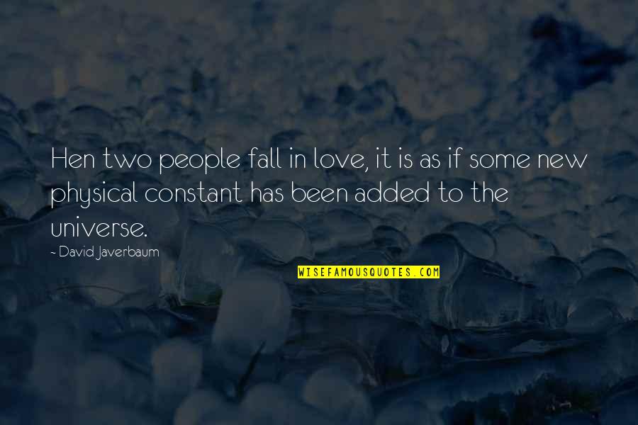 Added Quotes By David Javerbaum: Hen two people fall in love, it is