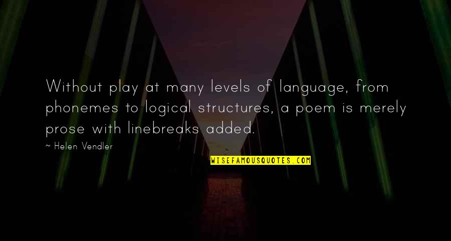 Added Quotes By Helen Vendler: Without play at many levels of language, from