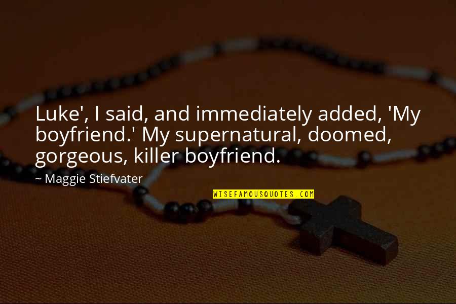 Added Quotes By Maggie Stiefvater: Luke', I said, and immediately added, 'My boyfriend.'