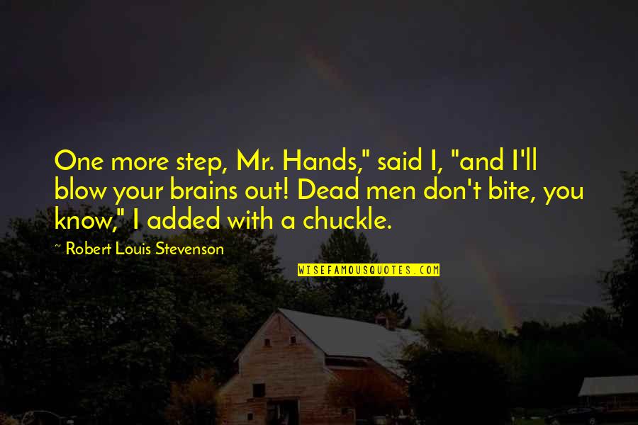 Added Quotes By Robert Louis Stevenson: One more step, Mr. Hands," said I, "and