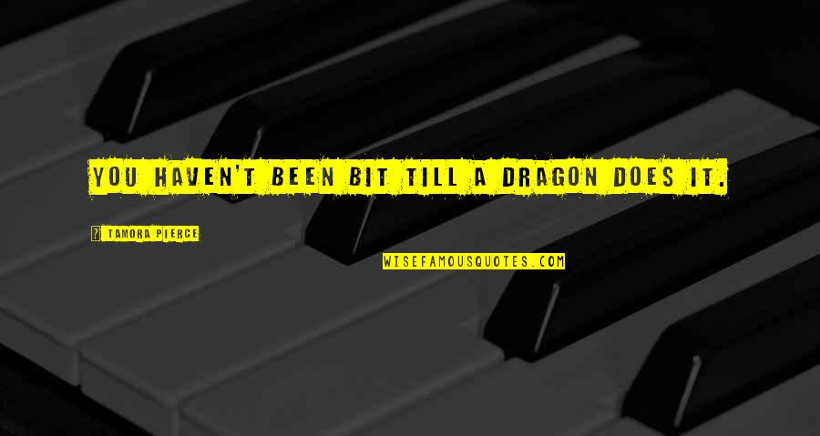 Addenda Quotes By Tamora Pierce: You haven't been bit till a dragon does Addenda Quotes By Tamora Pierce: You haven't been bit till a dragon does