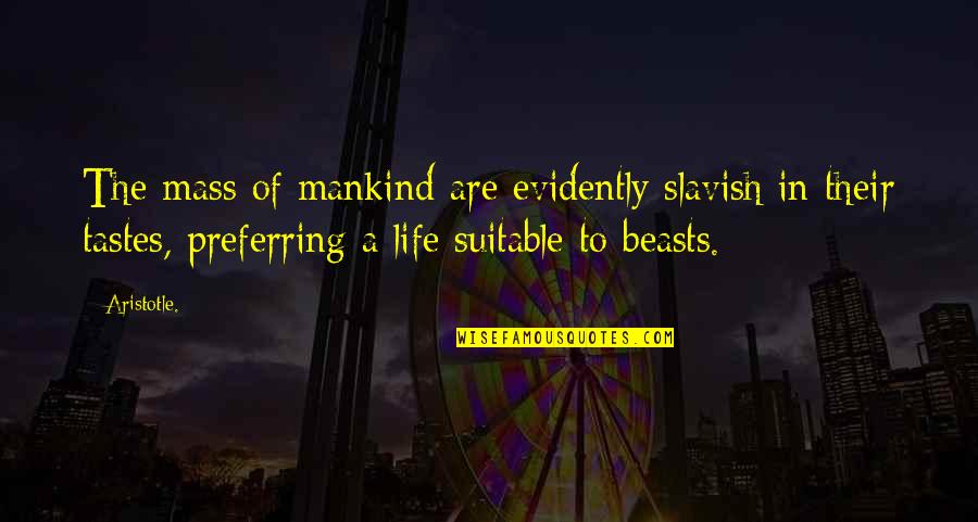Addensante Quotes By Aristotle.: The mass of mankind are evidently slavish in