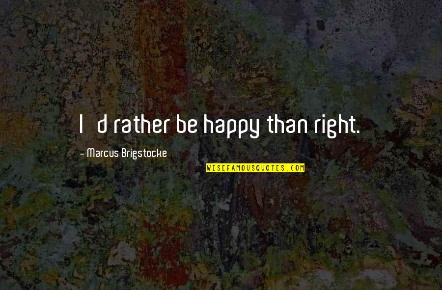 Addeofit Quotes By Marcus Brigstocke: I'd rather be happy than right.