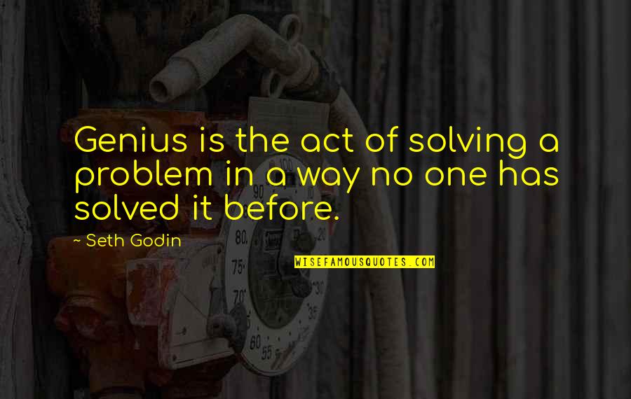 Addeofit Quotes By Seth Godin: Genius is the act of solving a problem
