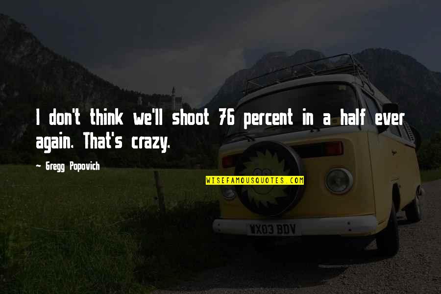 Adderall Had Me Like Quotes By Gregg Popovich: I don't think we'll shoot 76 percent in