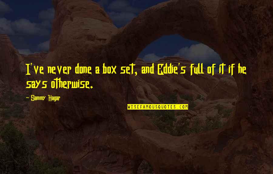 Adderall Had Me Like Quotes By Sammy Hagar: I've never done a box set, and Eddie's