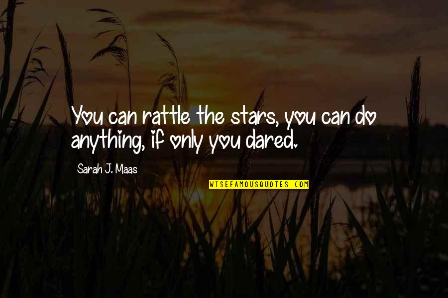 Adderall Had Me Like Quotes By Sarah J. Maas: You can rattle the stars, you can do