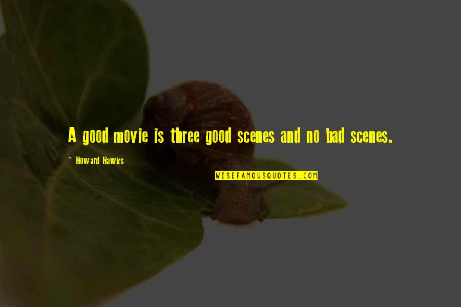 Adderley Quotes By Howard Hawks: A good movie is three good scenes and