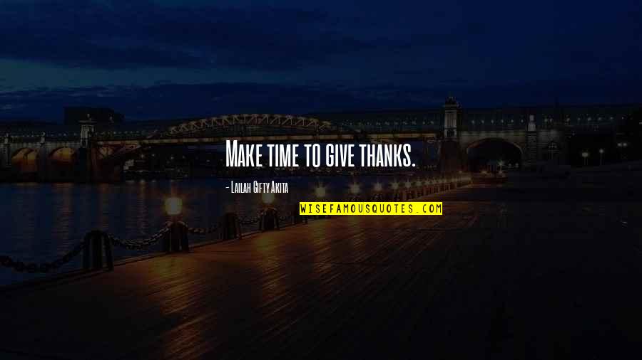 Addestra Quotes By Lailah Gifty Akita: Make time to give thanks.
