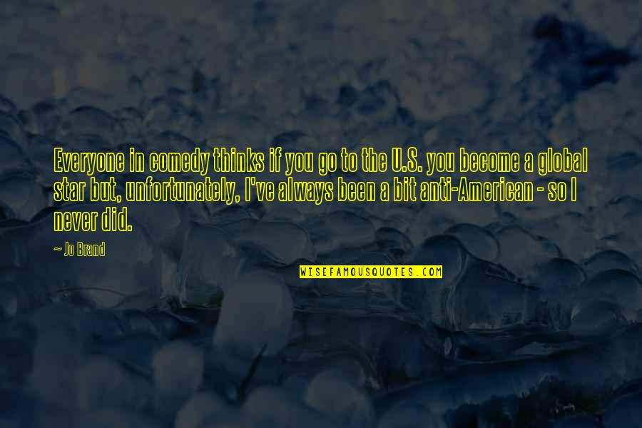Addestramento Cavalli Quotes By Jo Brand: Everyone in comedy thinks if you go to Addestramento Cavalli Quotes By Jo Brand: Everyone in comedy thinks if you go to