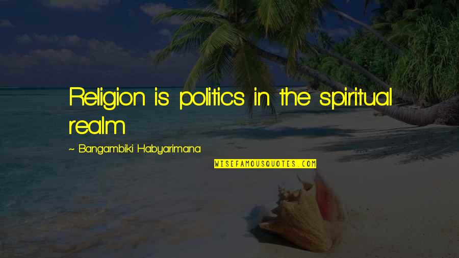 Addestramento Del Quotes By Bangambiki Habyarimana: Religion is politics in the spiritual realm Addestramento Del Quotes By Bangambiki Habyarimana: Religion is politics in the spiritual realm