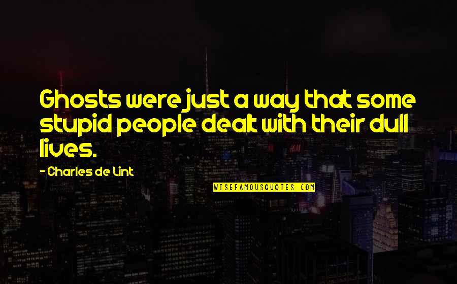 Addestramento Del Quotes By Charles De Lint: Ghosts were just a way that some stupid