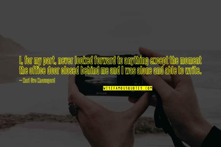 Addestramento Del Quotes By Karl Ove Knausgard: I, for my part, never looked forward to Addestramento Del Quotes By Karl Ove Knausgard: I, for my part, never looked forward to