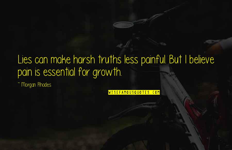 Addestramento Quotes By Morgan Rhodes: Lies can make harsh truths less painful. But Addestramento Quotes By Morgan Rhodes: Lies can make harsh truths less painful. But