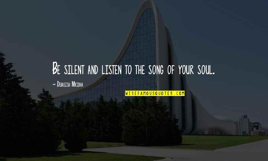 Addeth Quotes By Debasish Mridha: Be silent and listen to the song of