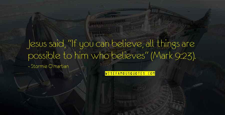 Addheat Quotes By Stormie O'martian: Jesus said, "If you can believe, all things Addheat Quotes By Stormie O'martian: Jesus said, "If you can believe, all things