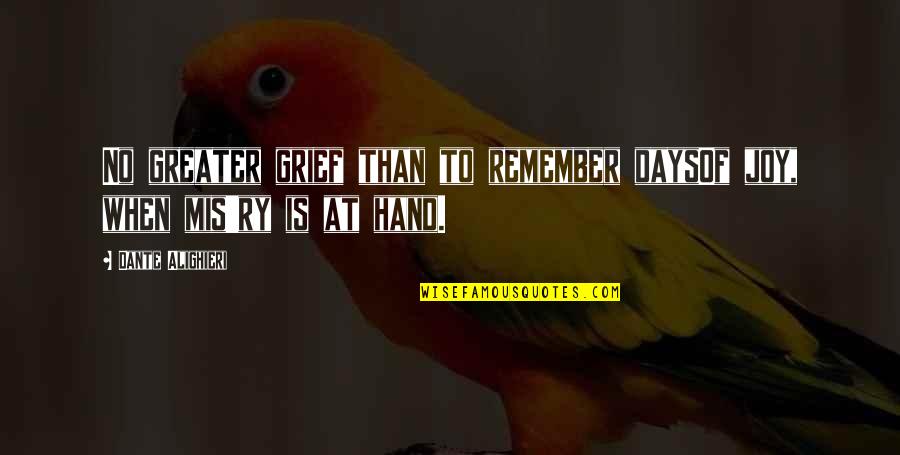 Addice Birth Quotes By Dante Alighieri: No greater grief than to remember daysOf joy,