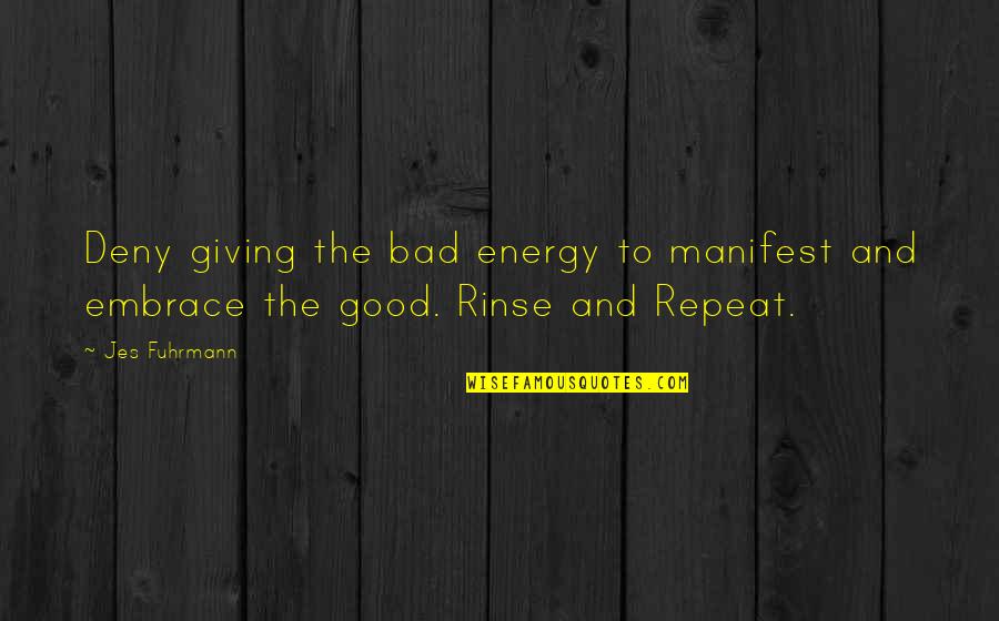 Addicitve Quotes By Jes Fuhrmann: Deny giving the bad energy to manifest and