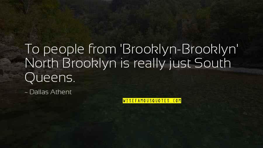 Addicks Stone Quotes By Dallas Athent: To people from 'Brooklyn-Brooklyn' North Brooklyn is really