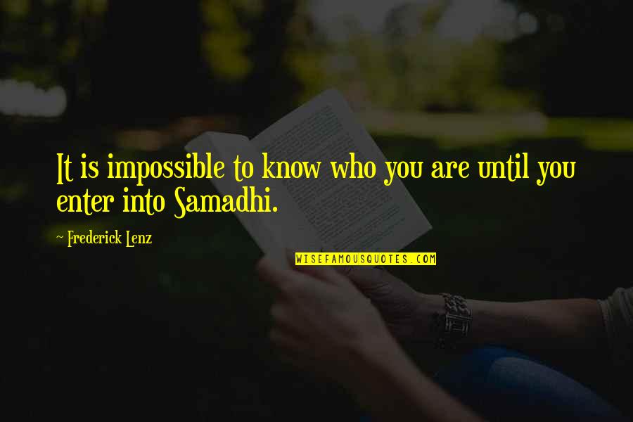 Addicks Stone Quotes By Frederick Lenz: It is impossible to know who you are