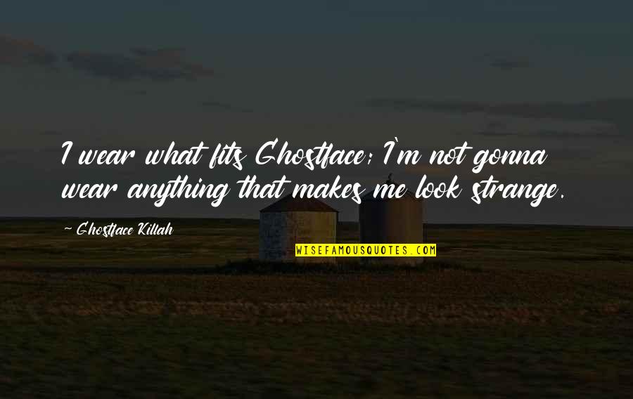 Addicks Stone Quotes By Ghostface Killah: I wear what fits Ghostface; I'm not gonna