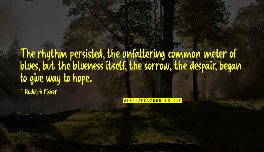 Addicks Stone Quotes By Rudolph Fisher: The rhythm persisted, the unfaltering common meter of