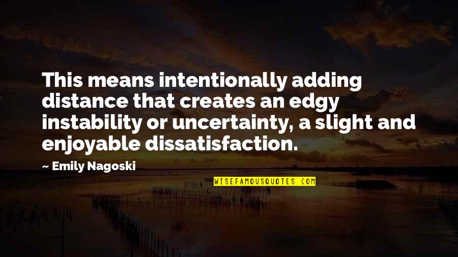 Addicott Bronze Quotes By Emily Nagoski: This means intentionally adding distance that creates an Addicott Bronze Quotes By Emily Nagoski: This means intentionally adding distance that creates an