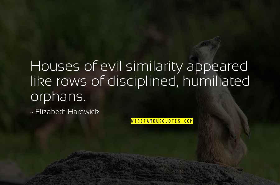 Addict Chick Quotes By Elizabeth Hardwick: Houses of evil similarity appeared like rows of