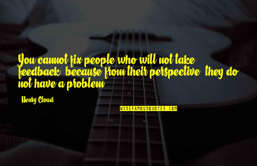 Addict Family Quotes By Henry Cloud: You cannot fix people who will not take