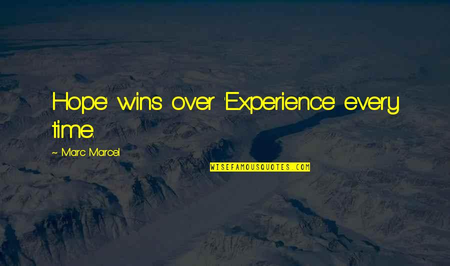 Addict Family Quotes By Marc Marcel: Hope' wins over 'Experience' every time.