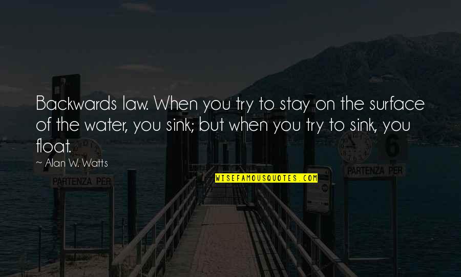 Addict Quotes And Quotes By Alan W. Watts: Backwards law. When you try to stay on Addict Quotes And Quotes By Alan W. Watts: Backwards law. When you try to stay on
