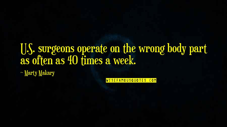 Addict Quotes And Quotes By Marty Makary: U.S. surgeons operate on the wrong body part