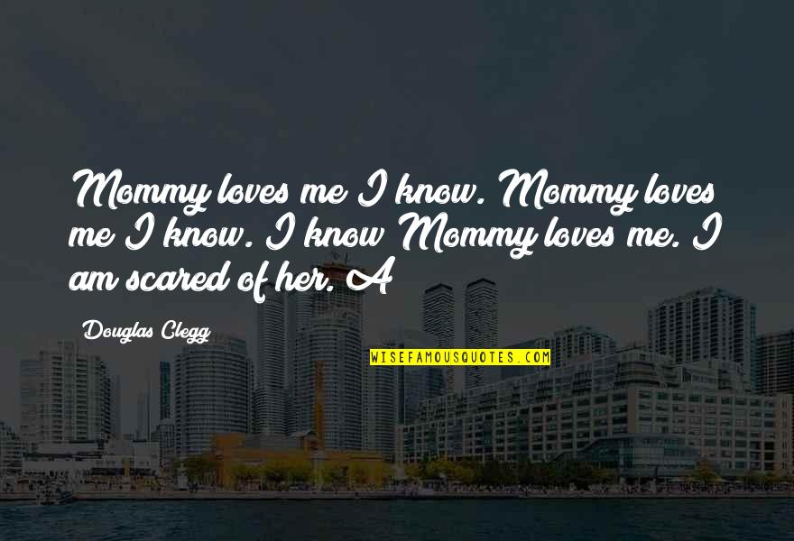 Addicted Games Quotes By Douglas Clegg: Mommy loves me I know. Mommy loves me Addicted Games Quotes By Douglas Clegg: Mommy loves me I know. Mommy loves me