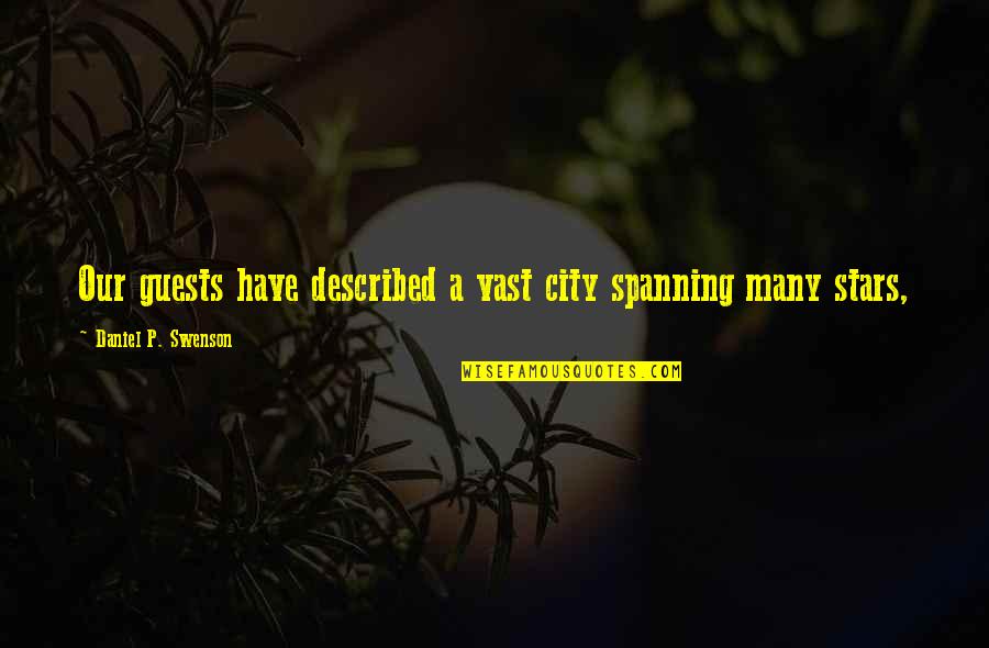 Addicted Movie 2014 Quotes By Daniel P. Swenson: Our guests have described a vast city spanning Addicted Movie 2014 Quotes By Daniel P. Swenson: Our guests have described a vast city spanning