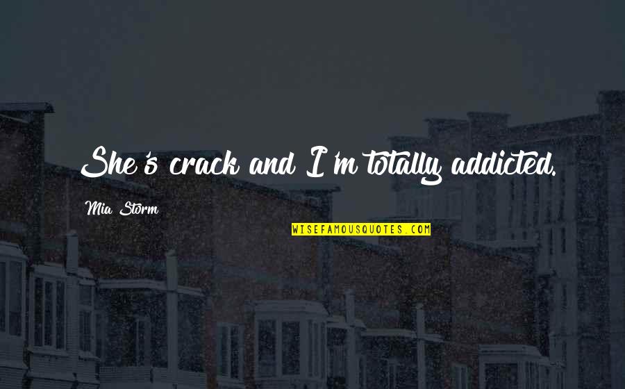 Addicted On You Quotes By Mia Storm: She's crack and I'm totally addicted.