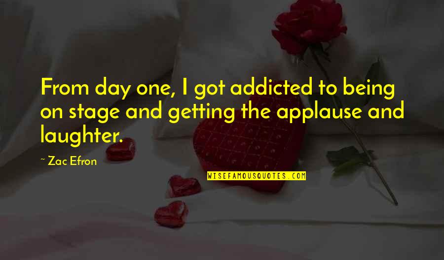 Addicted On You Quotes By Zac Efron: From day one, I got addicted to being