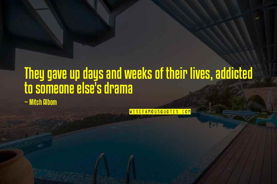 Addicted Quotes By Mitch Albom: They gave up days and weeks of their