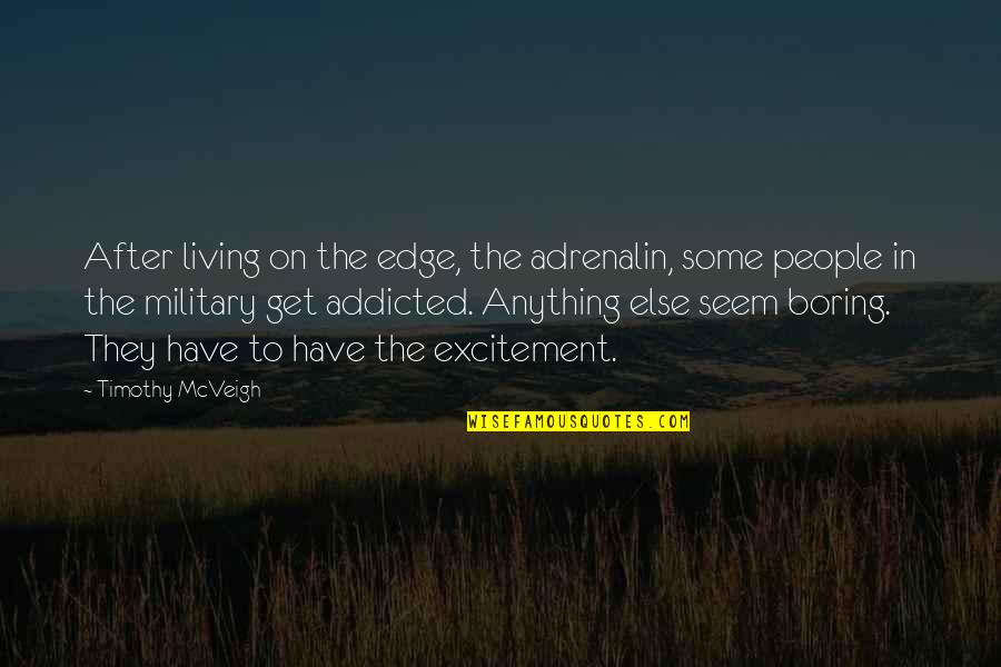 Addicted Quotes By Timothy McVeigh: After living on the edge, the adrenalin, some