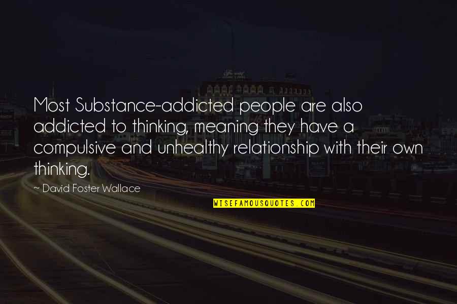 Addicted To Drugs Quotes By David Foster Wallace: Most Substance-addicted people are also addicted to thinking,