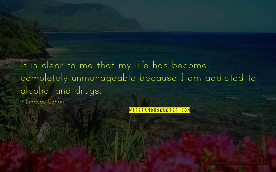 Addicted To Drugs Quotes By Lindsay Lohan: It is clear to me that my life
