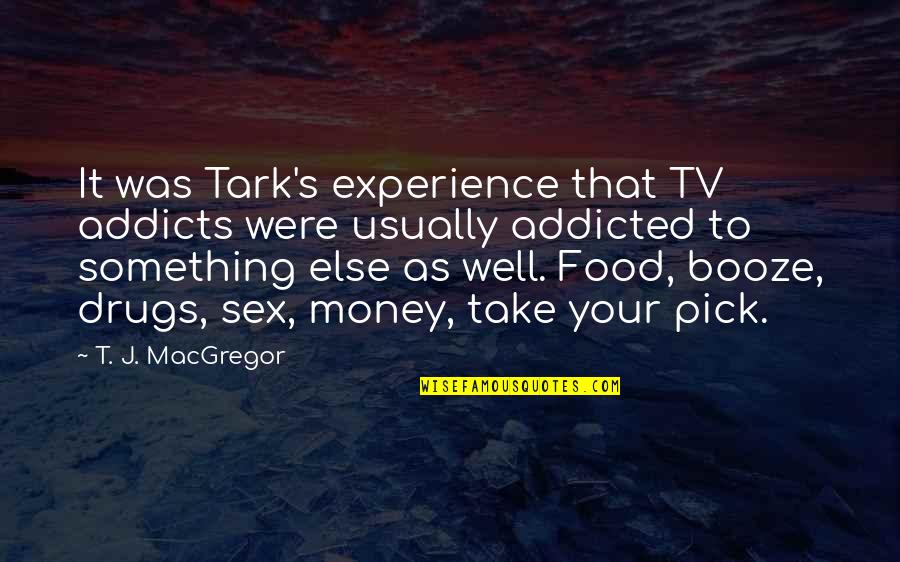 Addicted To Drugs Quotes By T. J. MacGregor: It was Tark's experience that TV addicts were