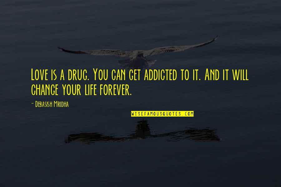 Addicted To Life Quotes By Debasish Mridha: Love is a drug. You can get addicted