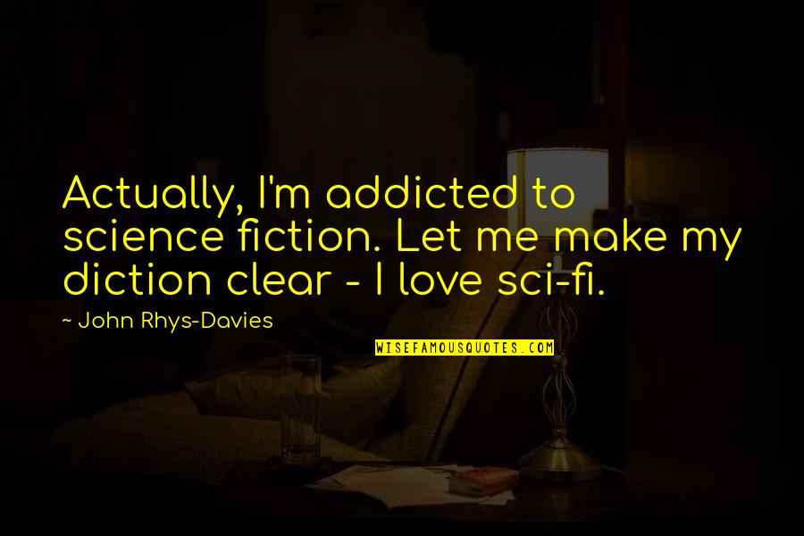 Addicted To Love Quotes By John Rhys-Davies: Actually, I'm addicted to science fiction. Let me