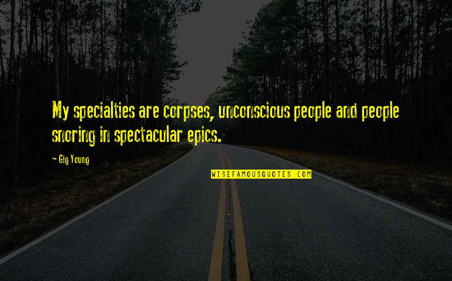 Addicted To Music Quotes By Gig Young: My specialties are corpses, unconscious people and people