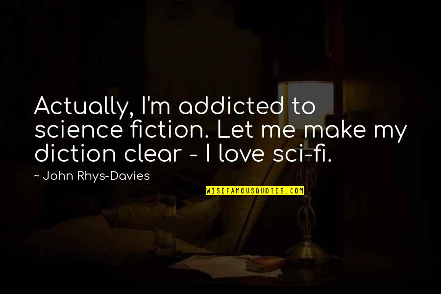 Addicted To My Love Quotes By John Rhys-Davies: Actually, I'm addicted to science fiction. Let me