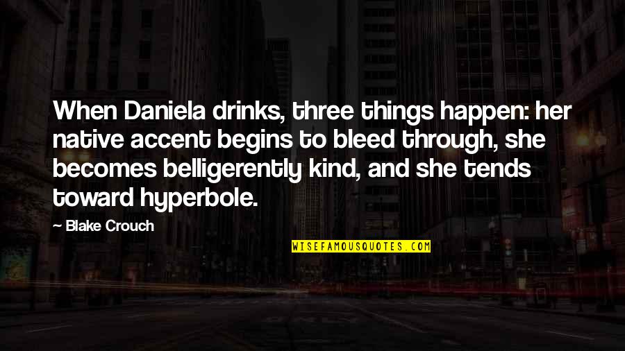 Addicted To Peace Quotes By Blake Crouch: When Daniela drinks, three things happen: her native Addicted To Peace Quotes By Blake Crouch: When Daniela drinks, three things happen: her native